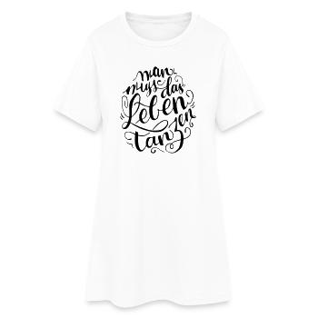 Mann muss das Leben Tanzen - Frauen T-Shirt-Kleid - Weiß - Vorne