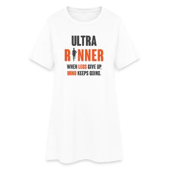 Ultra Runner. When Legs Give Up, Mind Keeps Going. - Women’s T-Shirt Dress - white - Front