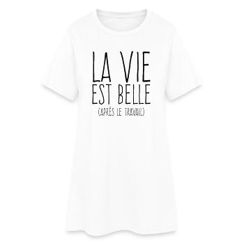 La vie est belle - Humour Travail - Robe T-shirt Femme - blanc - Devant