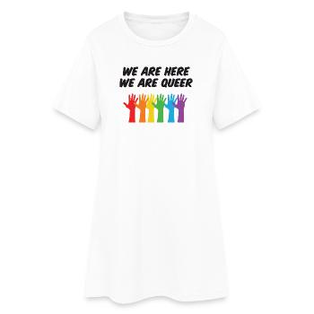 LGBT Pride Month - We Are Here, We Are Queer - Women’s T-Shirt Dress - white - Front