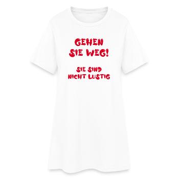 Gehen Sie weg! Sie sind nicht lustig - Frauen T-Shirt-Kleid - Weiß - Vorne