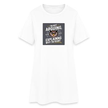 I'm not arguing, i'm just explaining why i'm right - Frauen T-Shirt-Kleid - Weiß - Vorne