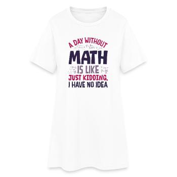 Ein Tag ohne Mathematik ist wie... - Frauen T-Shirt-Kleid - Weiß - Vorne