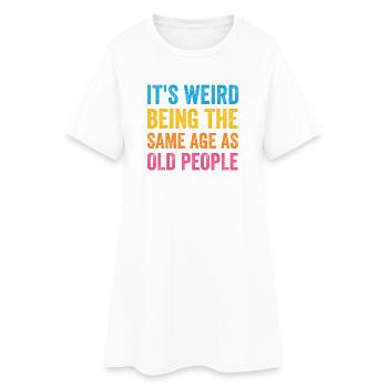 It's Weird Being The Same Age As Old People Retro - Women’s T-Shirt Dress - white - Front
