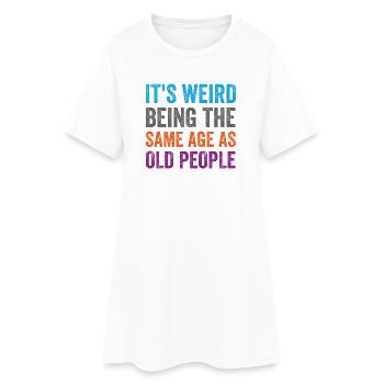 It's Weird Being The Same Age As Old People Retro - Women’s T-Shirt Dress - white - Front