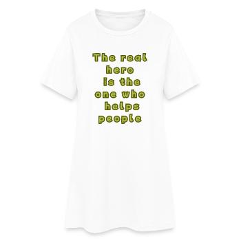 The real hero is the one who helps people - Women’s T-Shirt Dress - white - Front