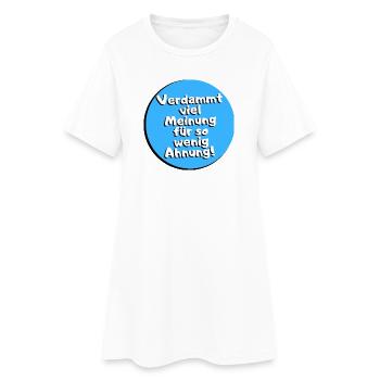 Verdammt viel Meinung für so wenig Ahnung! - Frauen T-Shirt-Kleid - Weiß - Vorne