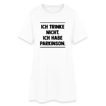 Ich trinke nicht, ich habe Parkinson. - Frauen T-Shirt-Kleid - Weiß - Vorne