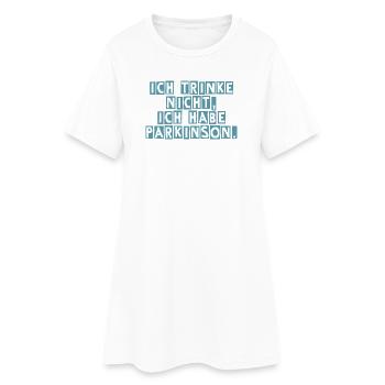 Ich trinke nicht, ich habe Parkinson. - Frauen T-Shirt-Kleid - Weiß - Vorne