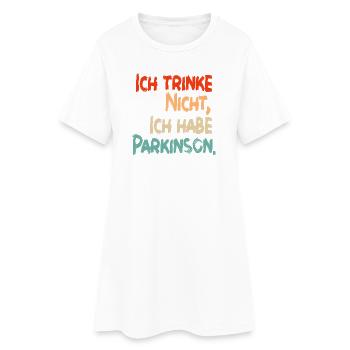 Ich trinke nicht, ich habe Parkinson. - Frauen T-Shirt-Kleid - Weiß - Vorne
