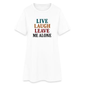 Live Laugh Leave Me Alone - Frauen T-Shirt-Kleid - Weiß - Vorne