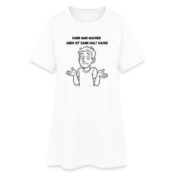 Kann man machen aber ist dann halt Kacke - Frauen T-Shirt-Kleid - Weiß - Vorne