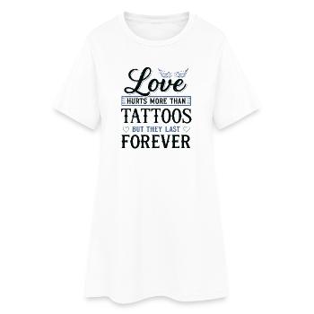 Love hurts more than tattoos – Tattoo & Spruch - Women’s T-Shirt Dress - white - Front