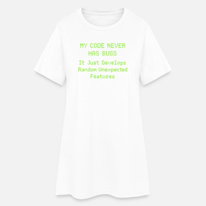 Mon code n’a jamais de bugs, il se développe simplement de manière aléatoire - Robe T-shirt Femme - blanc