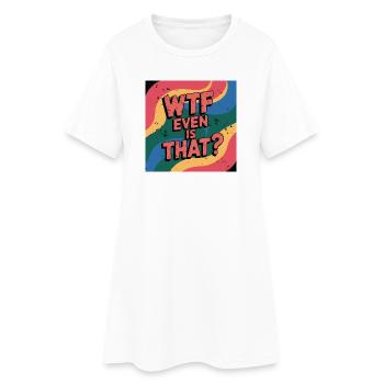 Funny Meme Vibrant Saying, What is even that - Women’s T-Shirt Dress - white - Front