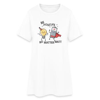 Seien Sie positiv, egal wie viel Watt Sie haben - Frauen T-Shirt-Kleid - Weiß - Vorne