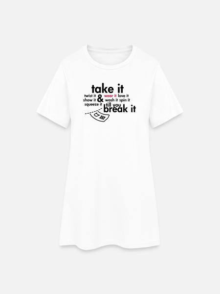 Take it & wear it.. - Women’s T-Shirt Dress - white