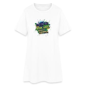 Dream Big • Work Hard • Make It Happen - Women’s T-Shirt Dress - white - Front