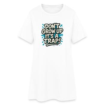 Don't Grow Up It's a Tra p – Funny Saying Humor - Women’s T-Shirt Dress - white - Front
