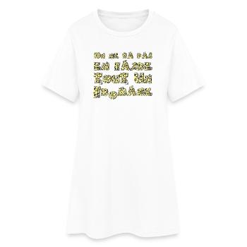 WIR WERDEN KEINE GROSSE SACHE DARAUS MACHEN! - Frauen T-Shirt-Kleid - Weiß - Vorne