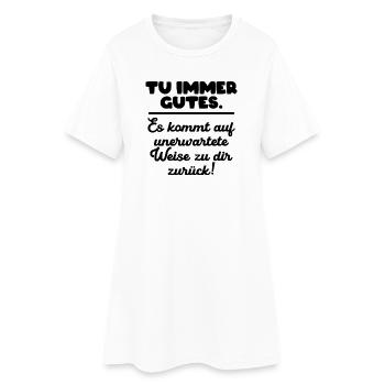 Tu immer gutes. - Frauen T-Shirt-Kleid - Weiß - Vorne