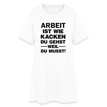 Arbeit ist wie Kacken Du gehst weil du muss Spruch - Frauen T-Shirt-Kleid - Weiß - Vorne