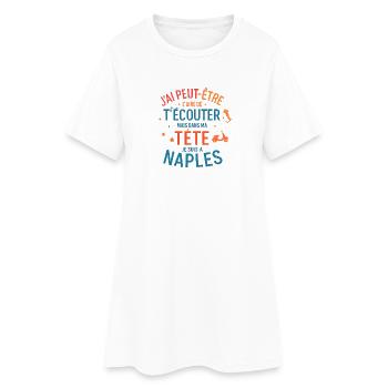 J'ai peut-être l'air d'écouter Naples - Robe T-shirt Femme - blanc - Devant