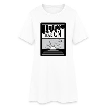 Let it go. Move on. - Women’s T-Shirt Dress - white - Front