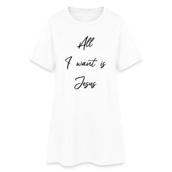 Jesus is all I want and need - Christian - Women’s T-Shirt Dress - white - Front