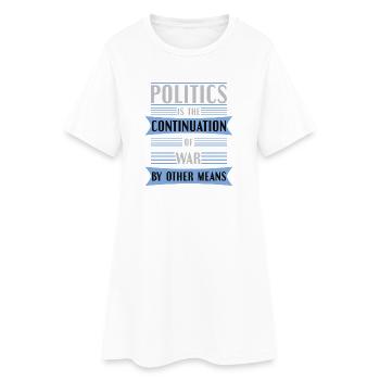 Politics as a continuation of the war - Women’s T-Shirt Dress - white - Front