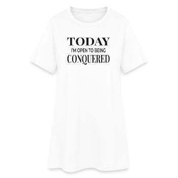 Today I’m Open to Being Conquered - Frauen T-Shirt-Kleid - Weiß - Vorne