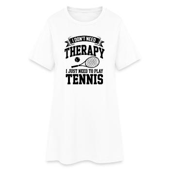 I dont need Therapy, I just need Tennis - Women’s T-Shirt Dress - white - Front