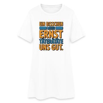 Ein bisschen mehr Ernst täterätäte uns gut - Frauen T-Shirt-Kleid - Weiß - Vorne
