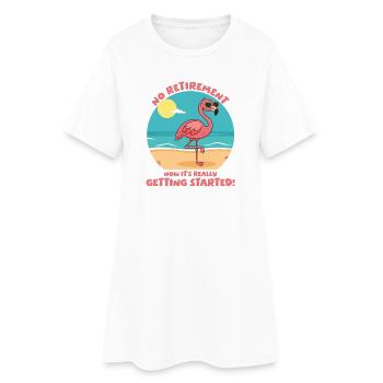 Retirement? Now it's really getting started! - Women’s T-Shirt Dress - white - Front