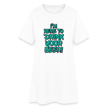 I'm Here To Drink Your Beer Funny Quote - Frauen T-Shirt-Kleid - Weiß - Vorne