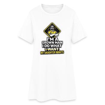 Je suis un homme adulte, je fais ce que ma fille veut - Robe T-shirt Femme - blanc - Devant