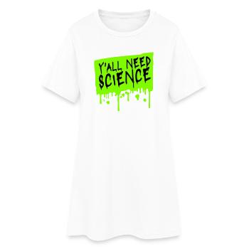 Y'all Need Science Funny Science Nerd Saying - Women’s T-Shirt Dress - white - Front