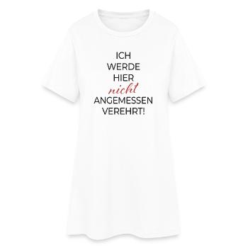 Ich werde hier nicht angemessen verehrt - Frauen T-Shirt-Kleid - Weiß - Vorne