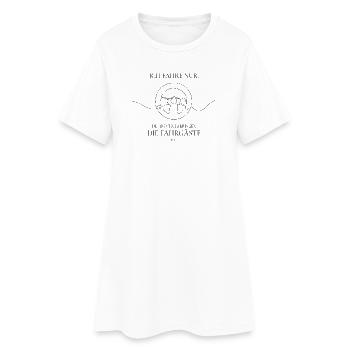 Ich fahre nur – Fahrgäste Humor Spruch - Frauen T-Shirt-Kleid - Weiß - Vorne