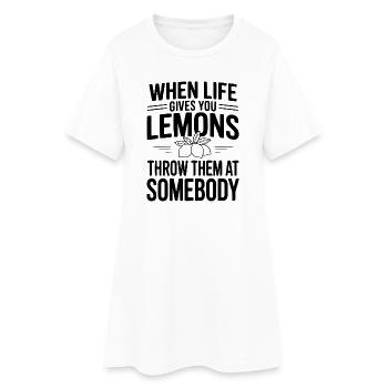 When Life Gives You Lemons, Throw Them At Somebody - Women’s T-Shirt Dress - white - Front