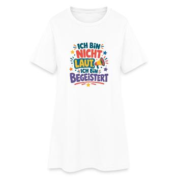 Ich bin nicht laut ich bin begeistert Spruch - Frauen T-Shirt-Kleid - Weiß - Vorne