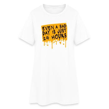 Even A Bad Day Is Just 24 Hours Motivierend Spruch - Frauen T-Shirt-Kleid - Weiß - Vorne