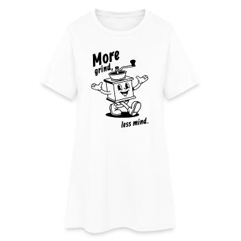 More grind, less mind! - Women’s T-Shirt Dress - white - Front