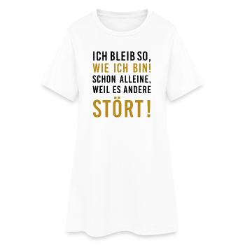 Ich bleib so ... weil es andere stört, lustiger Sp - Frauen T-Shirt-Kleid - Weiß - Vorne