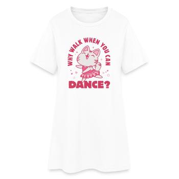 Why Walk When You Can Dance? - Women’s T-Shirt Dress - white - Front