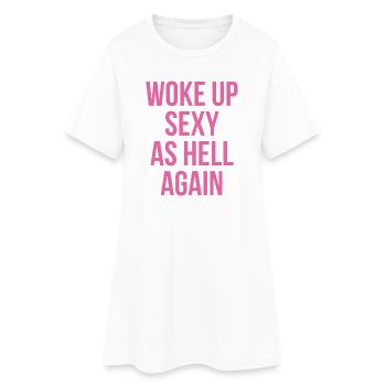 Woke Up Sexy As Hell Again - Women’s T-Shirt Dress - white - Front