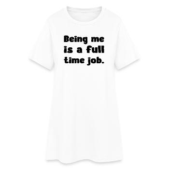 Being Me Is A Full Time Job Humor Zitat - Frauen T-Shirt-Kleid - Weiß - Vorne