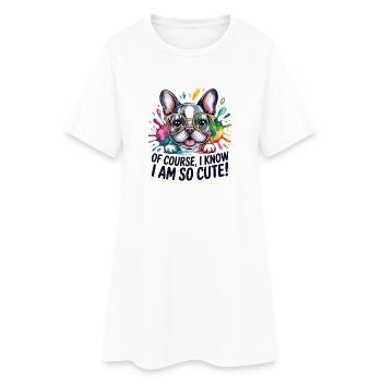 Of Course I Know I Am So Cute Lustige - Women’s T-Shirt Dress - white - Front