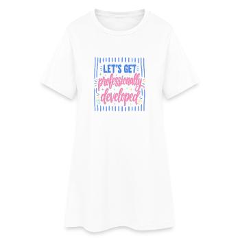 Let's professionally developed - Women’s T-Shirt Dress - white - Front