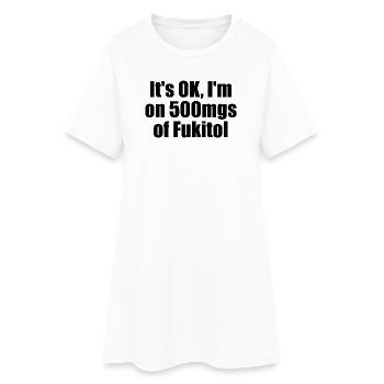 Tout va bien, je prends 500 mg de Fukitol. (S drôle - Robe T-shirt Femme - blanc - Devant